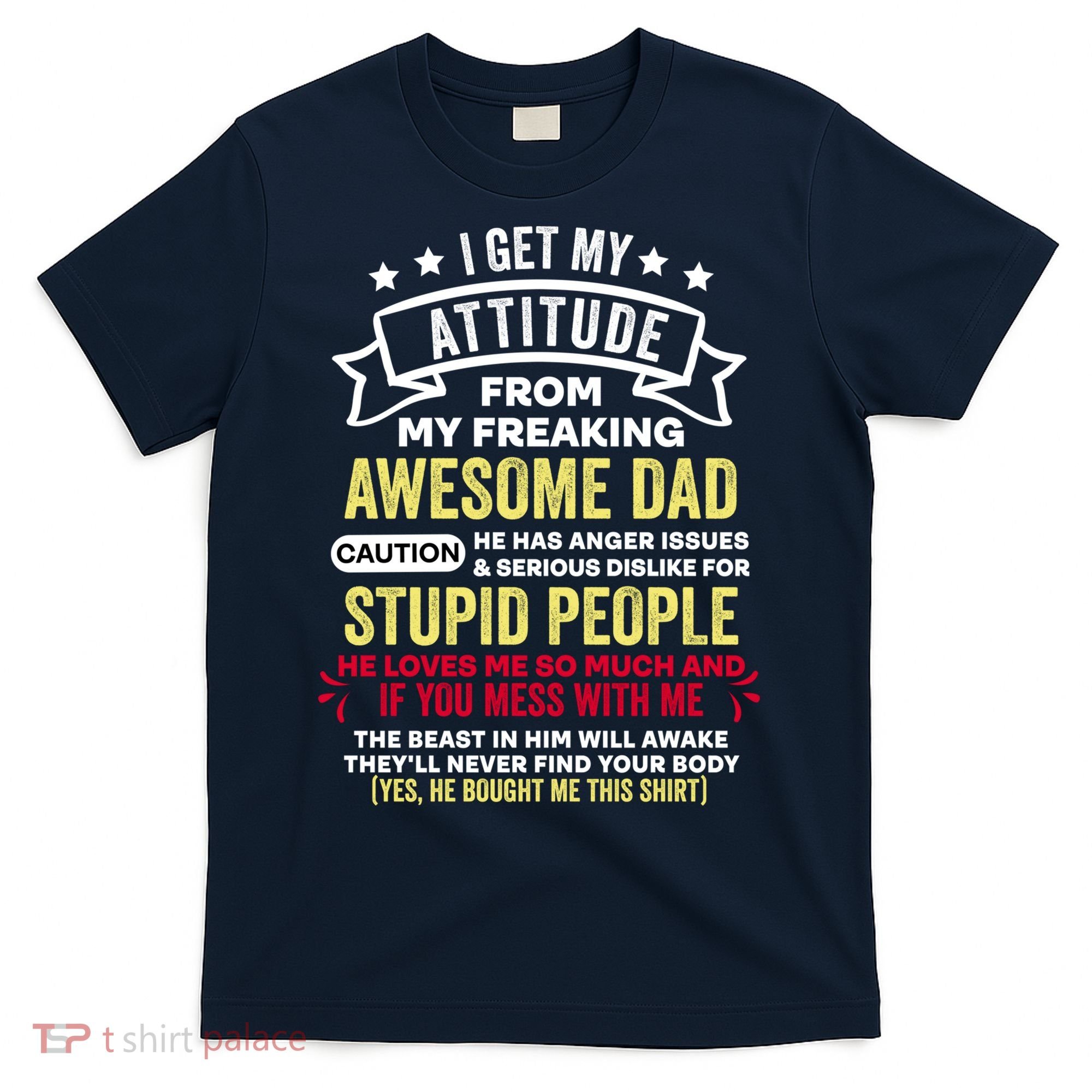i get my attitude from my dad T-Shirt