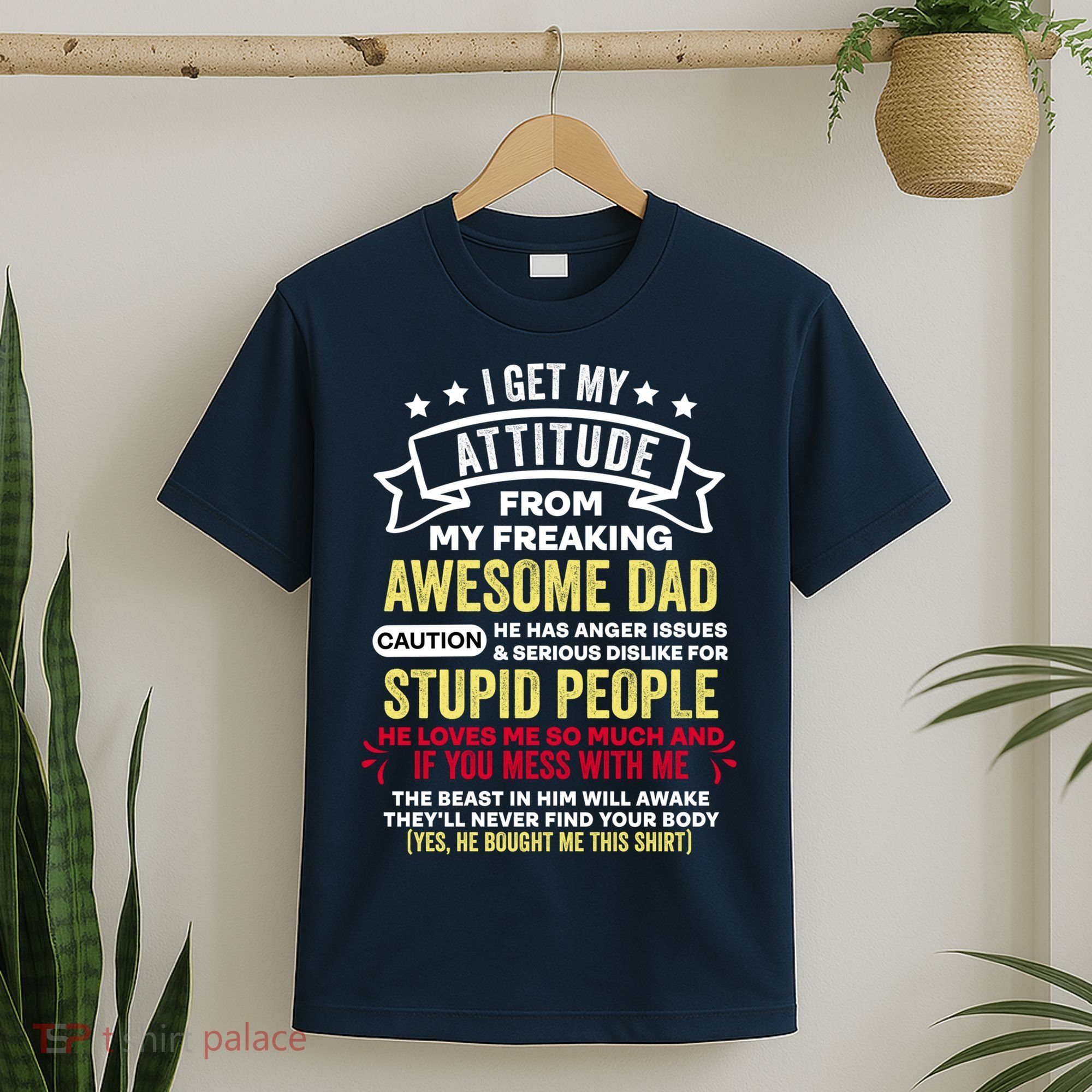 i get my attitude from my dad T-Shirt