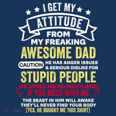 i get my attitude from my dad T-Shirt