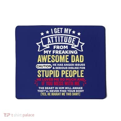 i get my attitude from my dad Mousepad