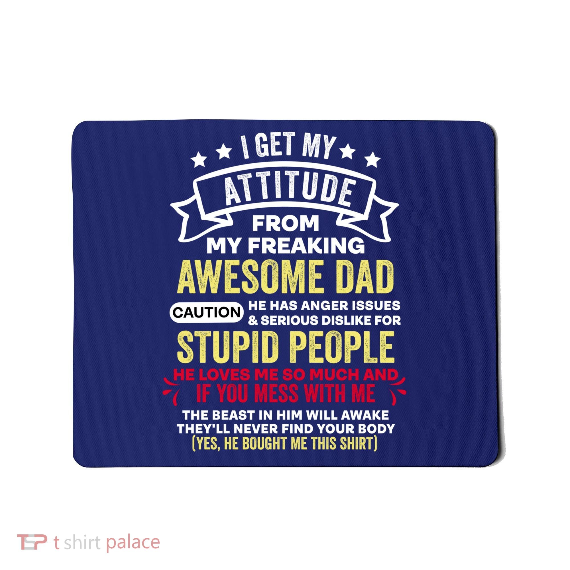 i get my attitude from my dad Mousepad