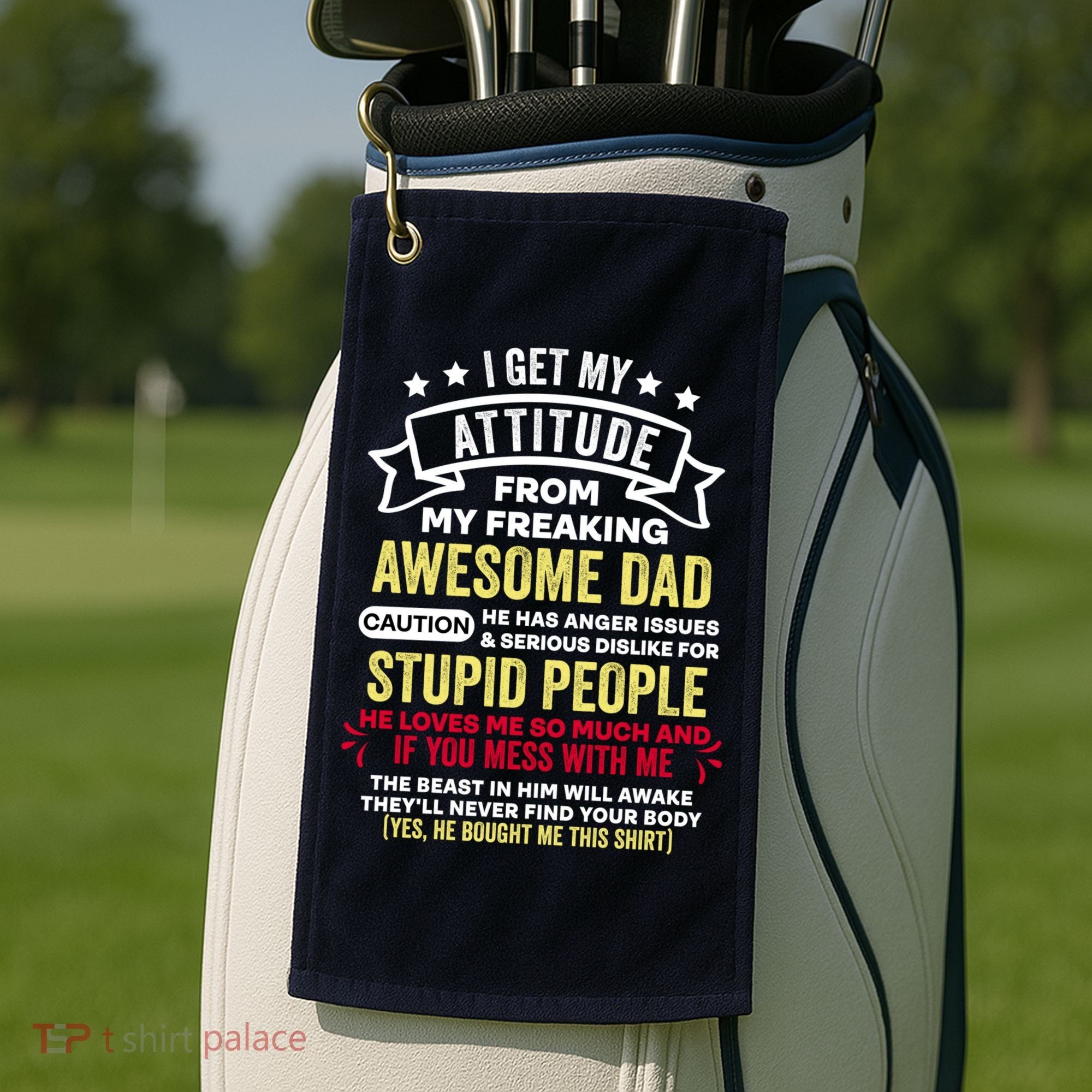 i get my attitude from my dad Golf Towel