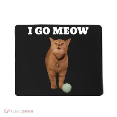 I Go Meow Cat Meme Mousepad