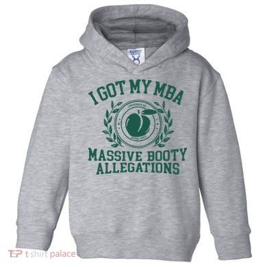 I Got My Mba Massive Booty Allegations Toddler Hoodie
