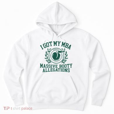 I Got My Mba Massive Booty Allegations Hoodie