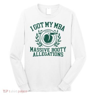 I Got My Mba Massive Booty Allegations Long Sleeve Shirt
