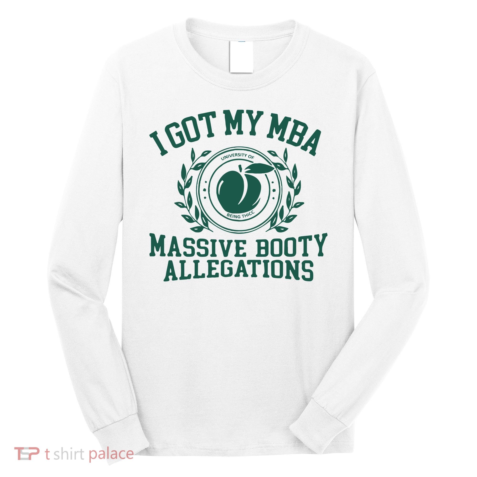 I Got My Mba Massive Booty Allegations Long Sleeve Shirt