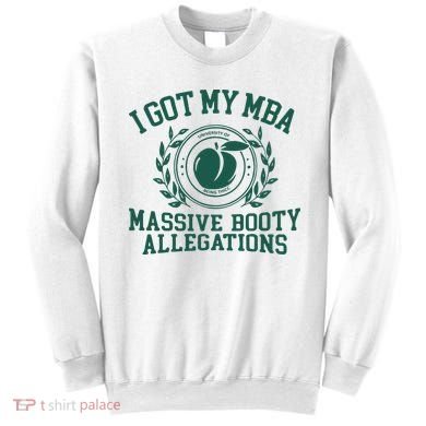 I Got My Mba Massive Booty Allegations Sweatshirt