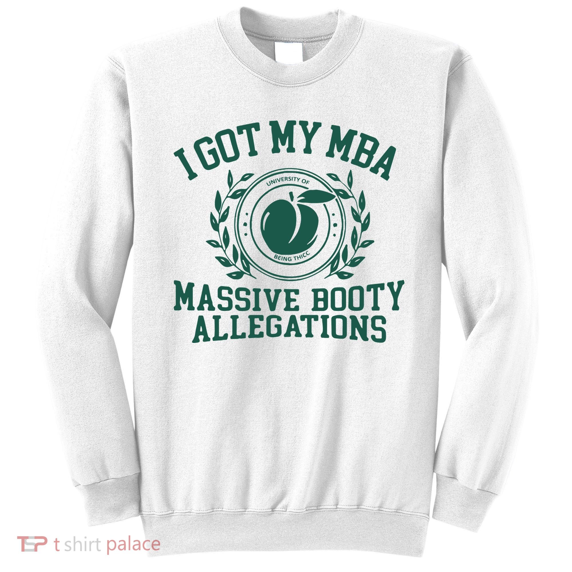 I Got My Mba Massive Booty Allegations Sweatshirt