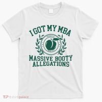 I Got My Mba Massive Booty Allegations T-Shirt thumb 0
