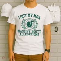 I Got My Mba Massive Booty Allegations T-Shirt thumb 6