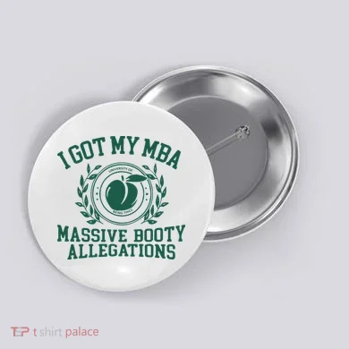 I Got My Mba Massive Booty Allegations Button