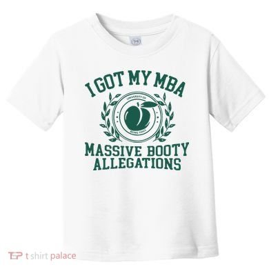 I Got My Mba Massive Booty Allegations Toddler T-Shirt