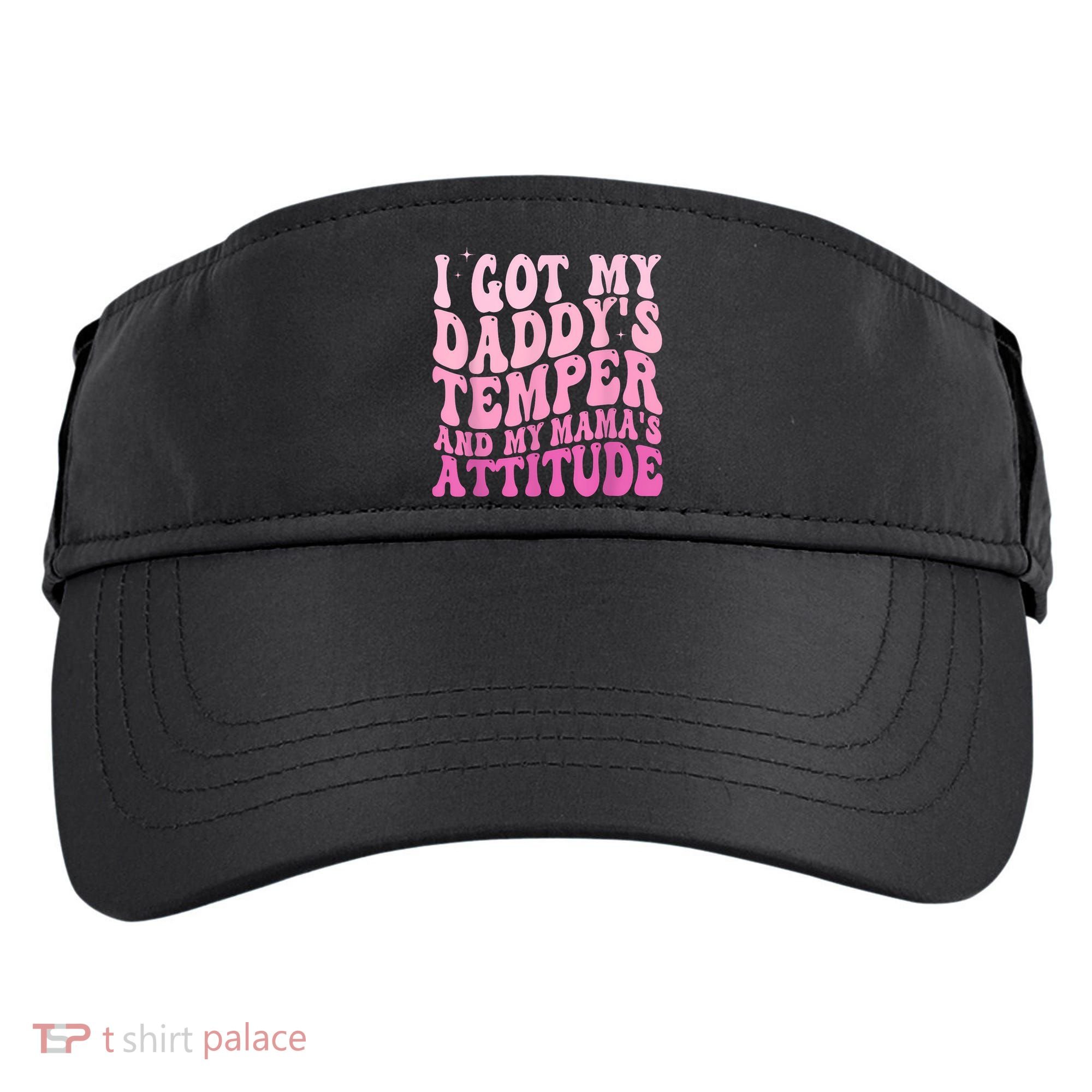 I Got My DaddyS Temper And My MamaS Attitude Adult Drive Performance Visor