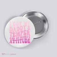 I Got My DaddyS Temper And My MamaS Attitude Button thumb 0