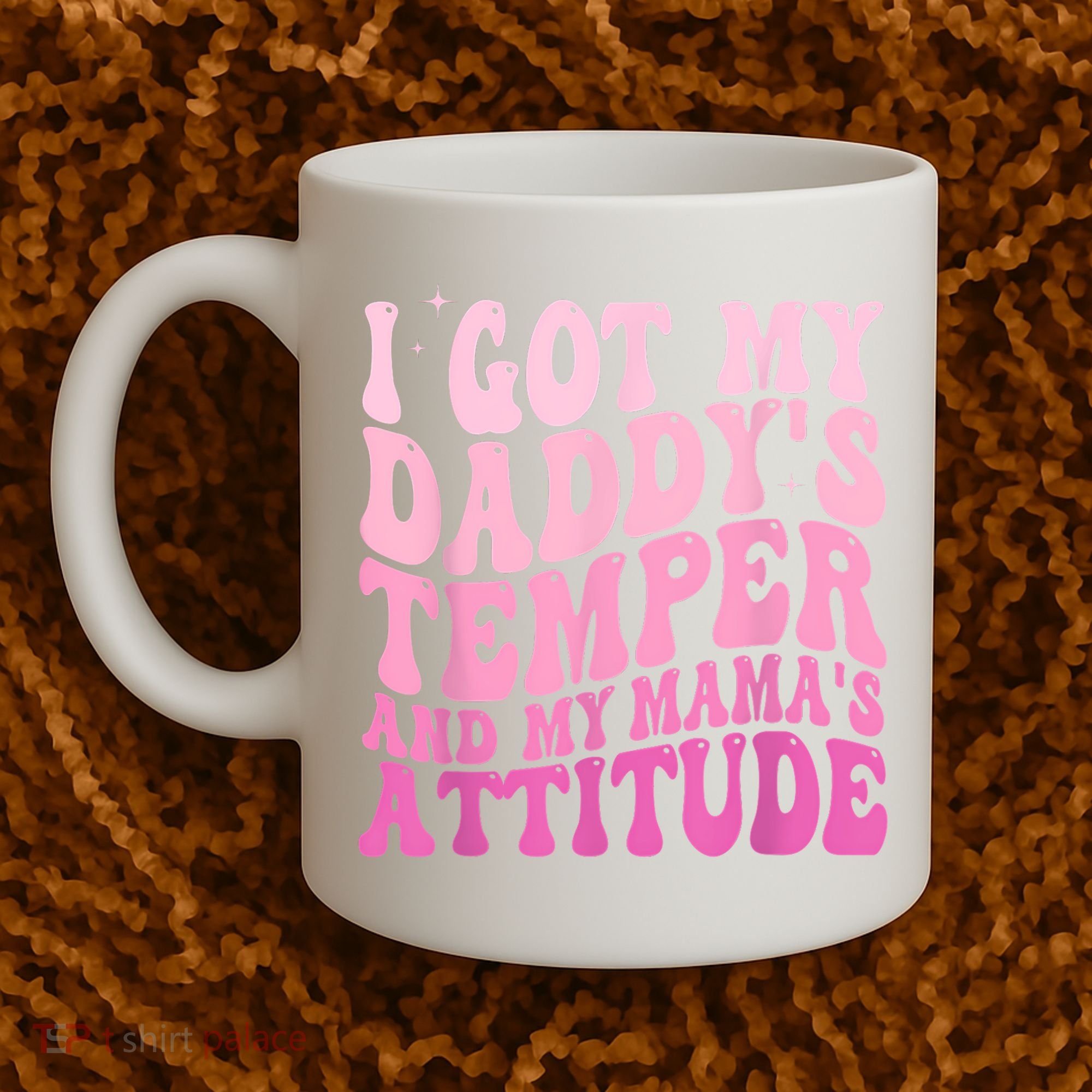 I Got My DaddyS Temper And My MamaS Attitude Coffee Mug