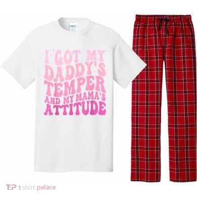 I Got My DaddyS Temper And My MamaS Attitude Pajama Set