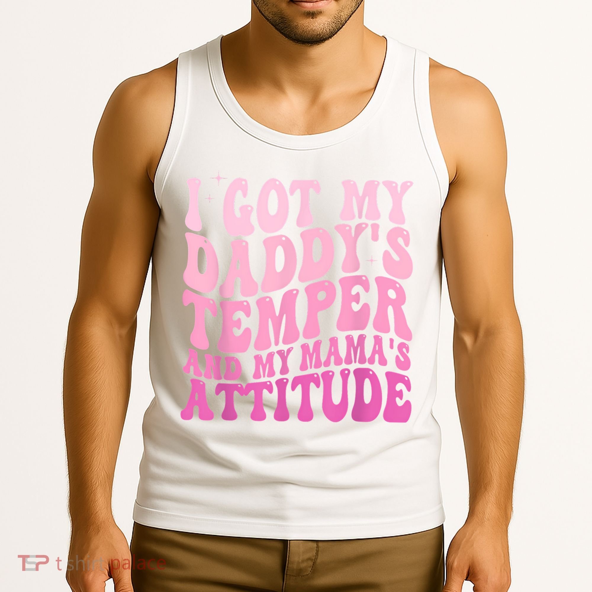 I Got My DaddyS Temper And My MamaS Attitude Tank Top