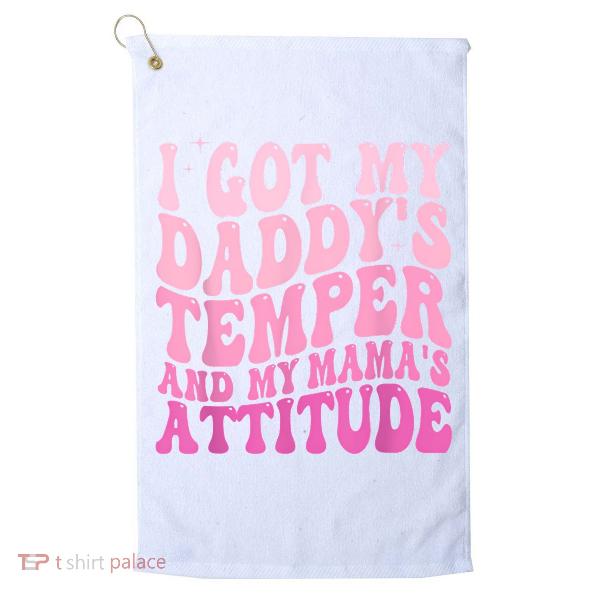 I Got My DaddyS Temper And My MamaS Attitude Golf Towel