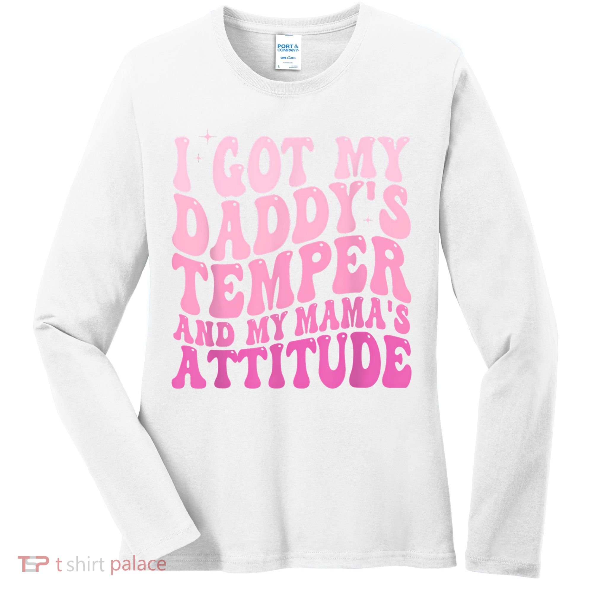 I Got My DaddyS Temper And My MamaS Attitude Women's Long Sleeve Shirt