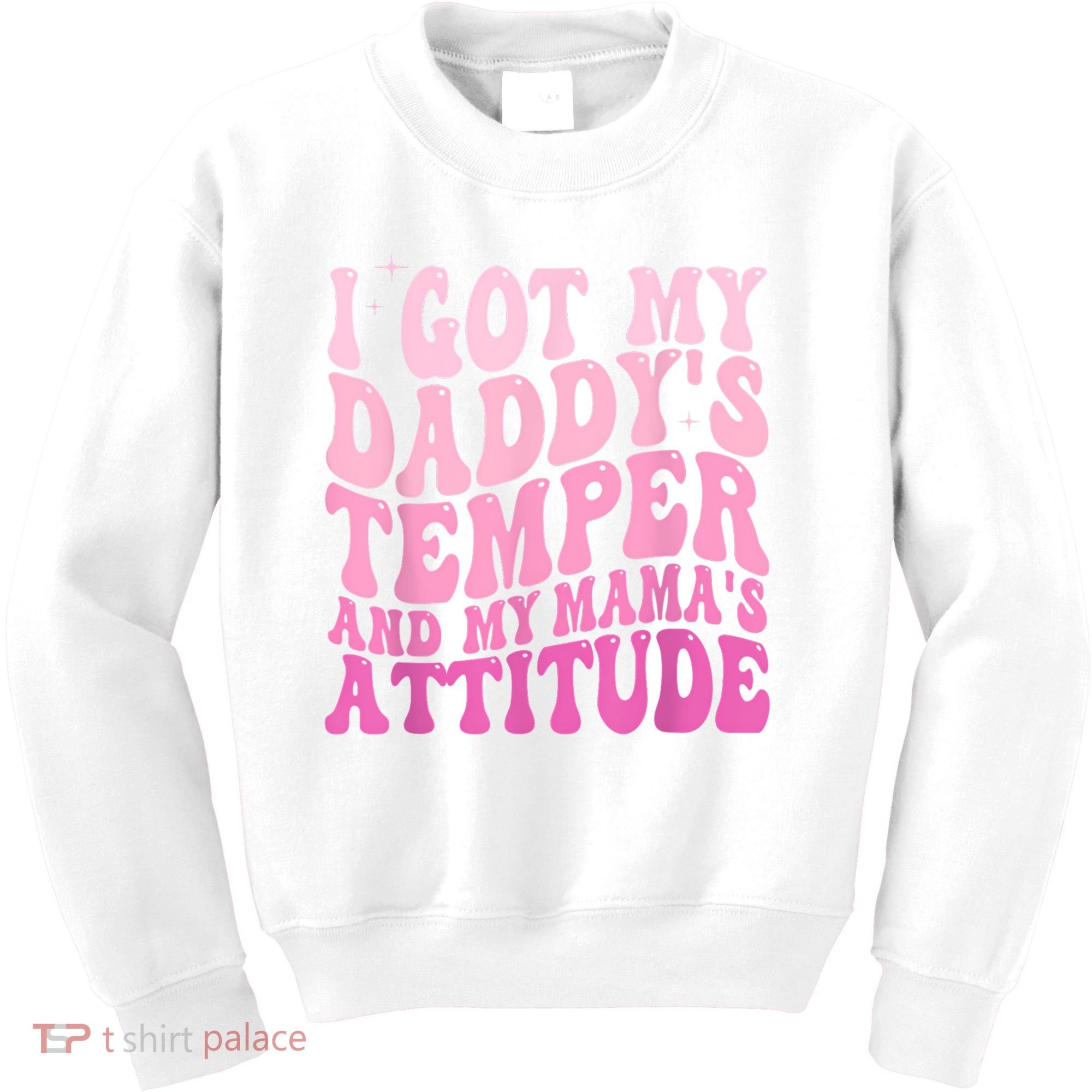 I Got My DaddyS Temper And My MamaS Attitude Kids Sweatshirt