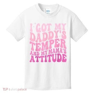 I Got My DaddyS Temper And My MamaS Attitude Kids T-Shirt