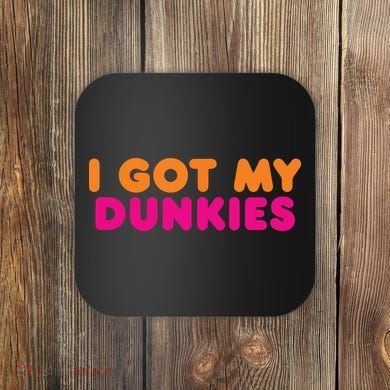 I Got My Dunkies Slang Coffee Ive Got My Dunkies Boston Coaster