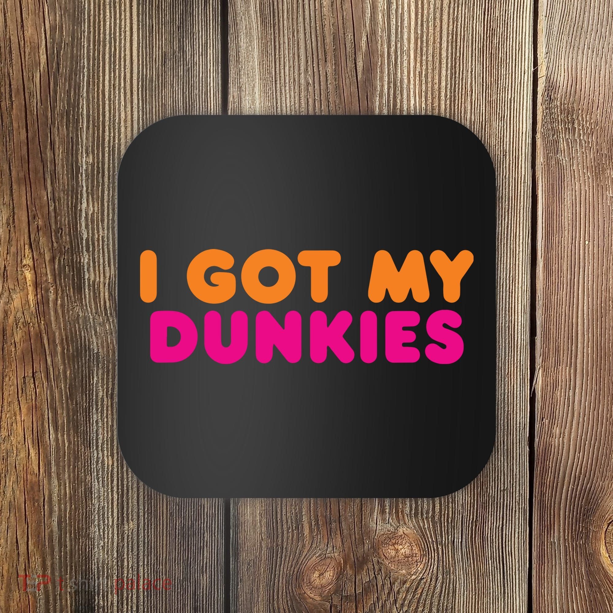 I Got My Dunkies Slang Coffee Ive Got My Dunkies Boston Coaster