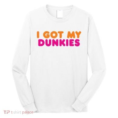I Got My Dunkies Slang Coffee Ive Got My Dunkies Boston Long Sleeve Shirt