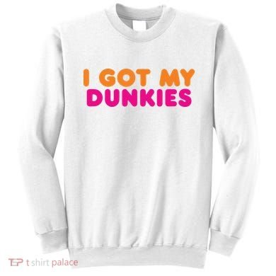 I Got My Dunkies Slang Coffee Ive Got My Dunkies Boston Sweatshirt