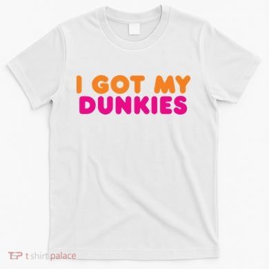 I Got My Dunkies Slang Coffee Ive Got My Dunkies Boston T-Shirt