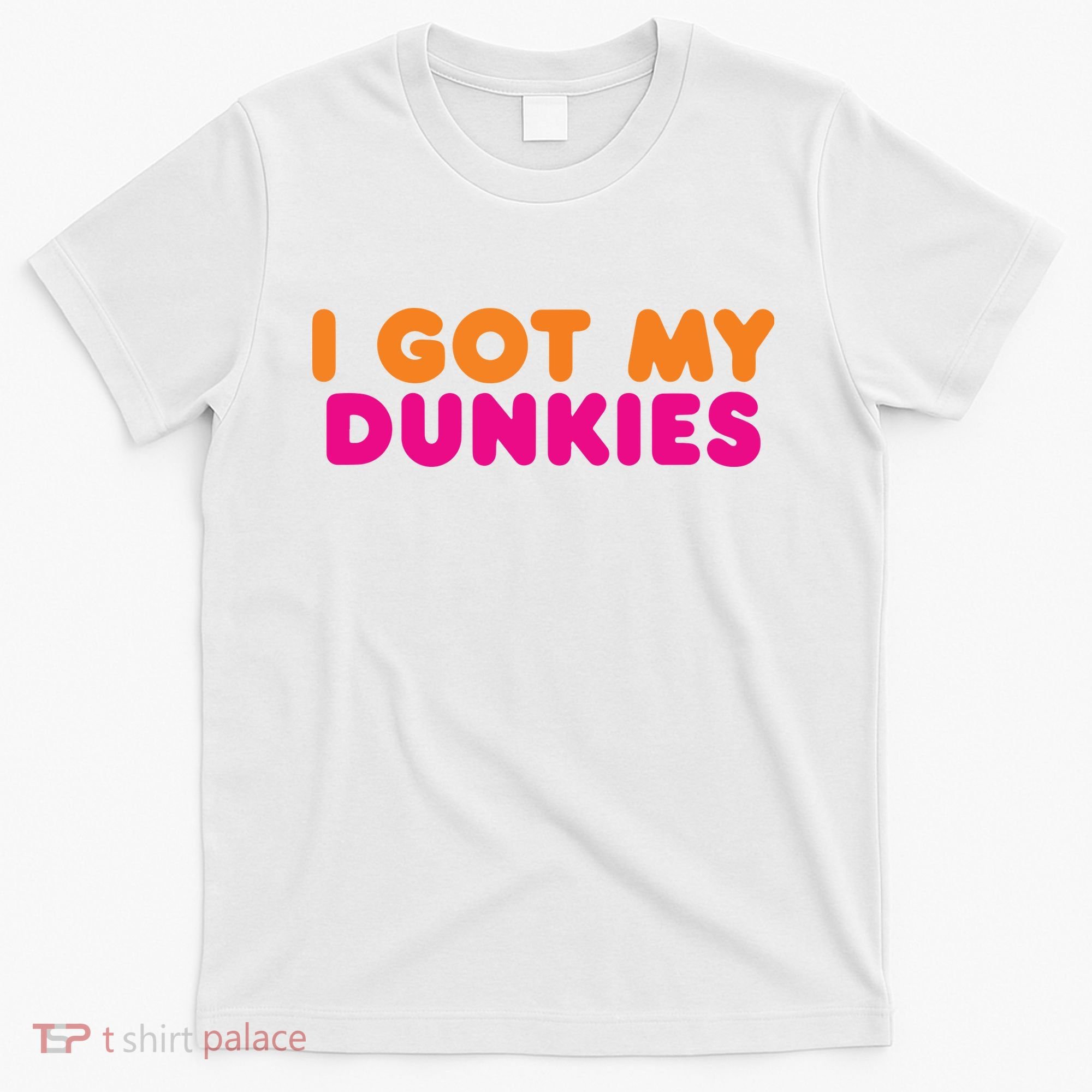 I Got My Dunkies Slang Coffee Ive Got My Dunkies Boston T-Shirt