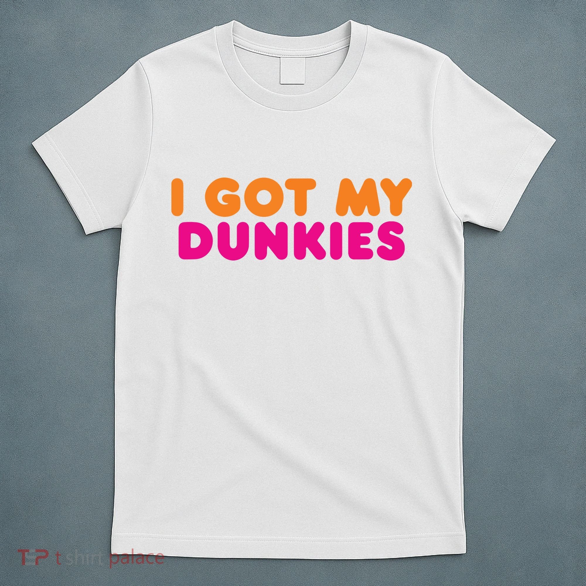 I Got My Dunkies Slang Coffee Ive Got My Dunkies Boston T-Shirt