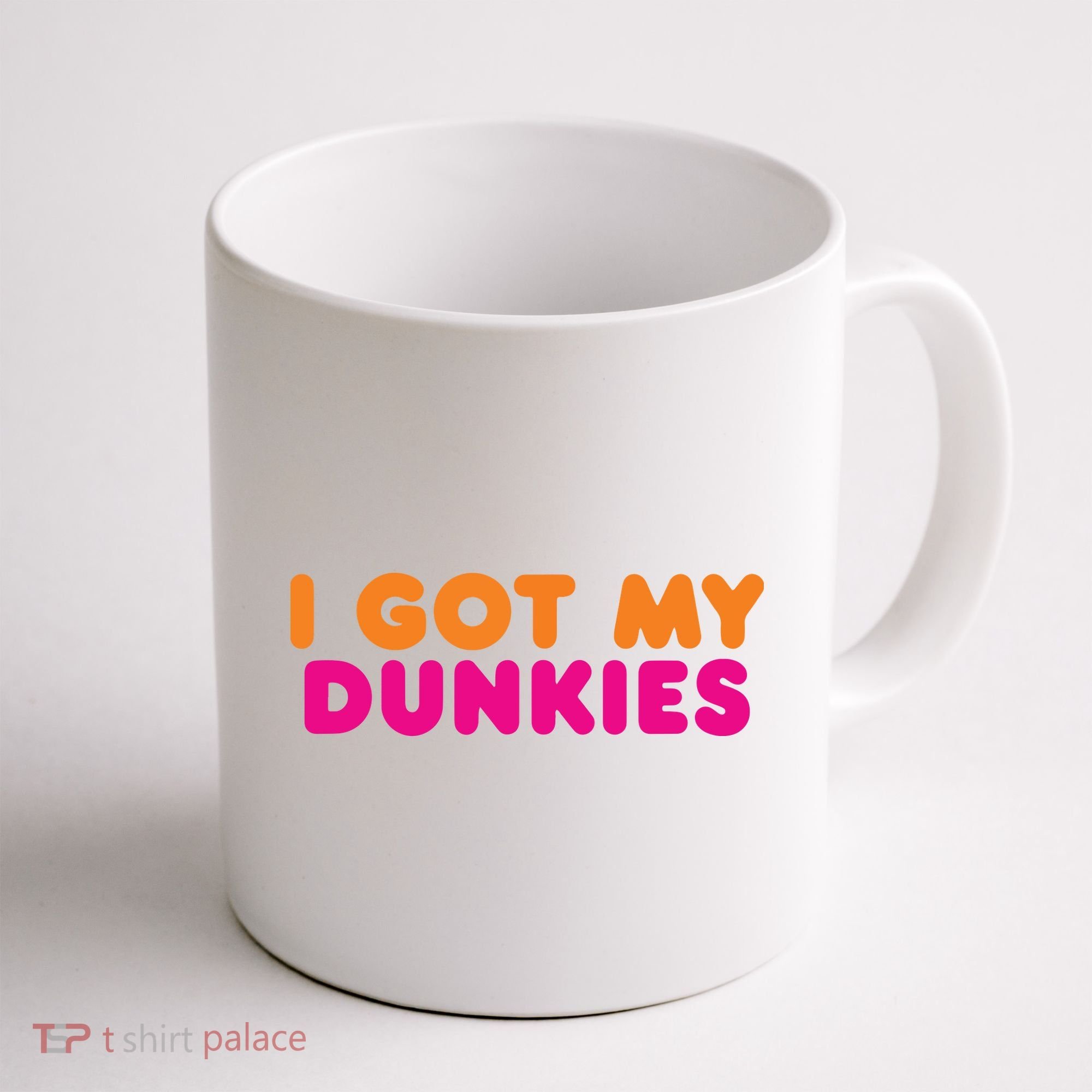 I Got My Dunkies Slang Coffee Ive Got My Dunkies Boston Coffee Mug