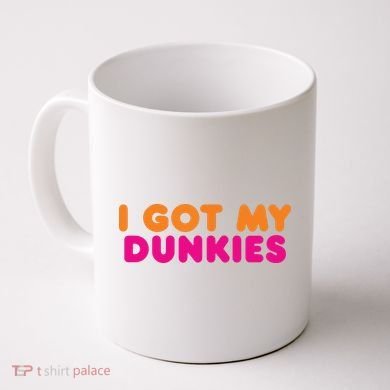 I Got My Dunkies Slang Coffee Ive Got My Dunkies Boston Coffee Mug