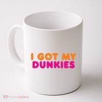 I Got My Dunkies Slang Coffee Ive Got My Dunkies Boston Coffee Mug thumb 0