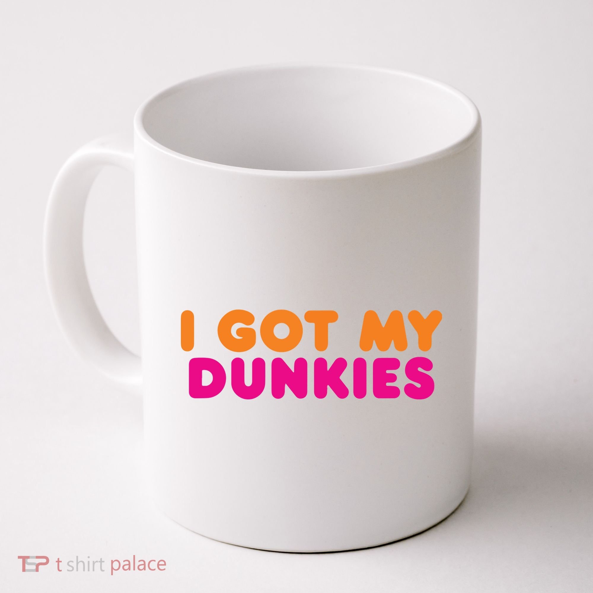 I Got My Dunkies Slang Coffee Ive Got My Dunkies Boston Coffee Mug