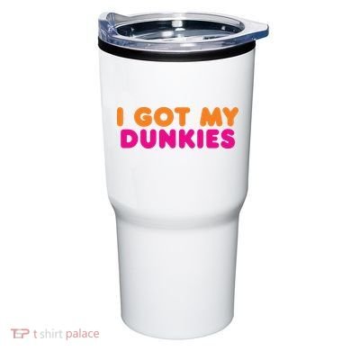 I Got My Dunkies Slang Coffee Ive Got My Dunkies Boston Tumbler