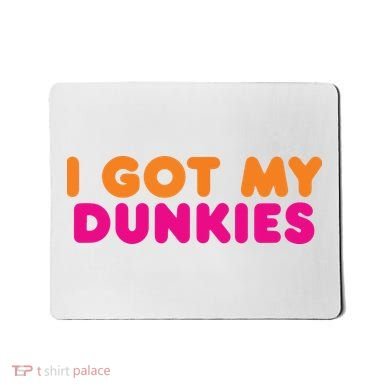 I Got My Dunkies Slang Coffee Ive Got My Dunkies Boston Mousepad