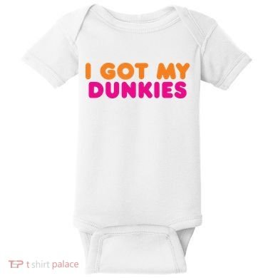 I Got My Dunkies Slang Coffee Ive Got My Dunkies Boston Baby Bodysuit