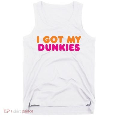 I Got My Dunkies Slang Coffee Ive Got My Dunkies Boston Tank Top