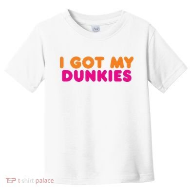 I Got My Dunkies Slang Coffee Ive Got My Dunkies Boston Toddler T-Shirt