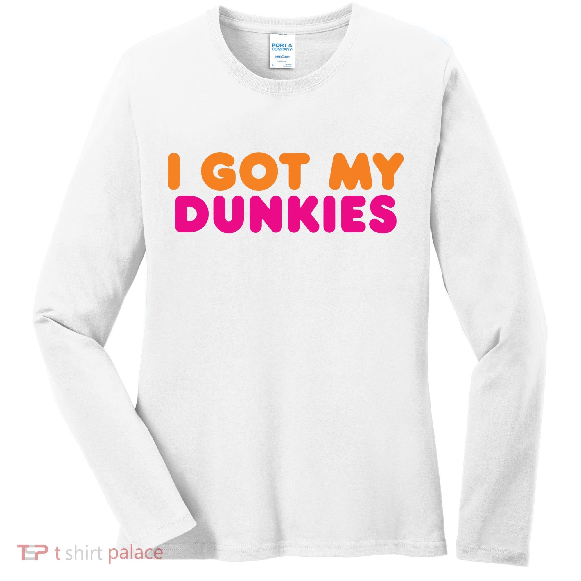 I Got My Dunkies Slang Coffee Ive Got My Dunkies Boston Women's Long Sleeve Shirt