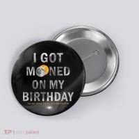 I Got Mooned On My Birthday Button thumb 0
