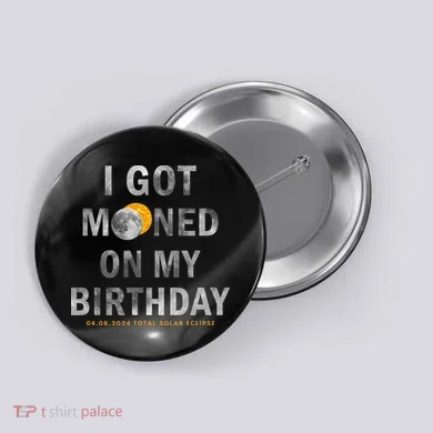 I Got Mooned On My Birthday Button