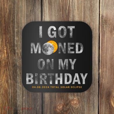 I Got Mooned On My Birthday Coaster