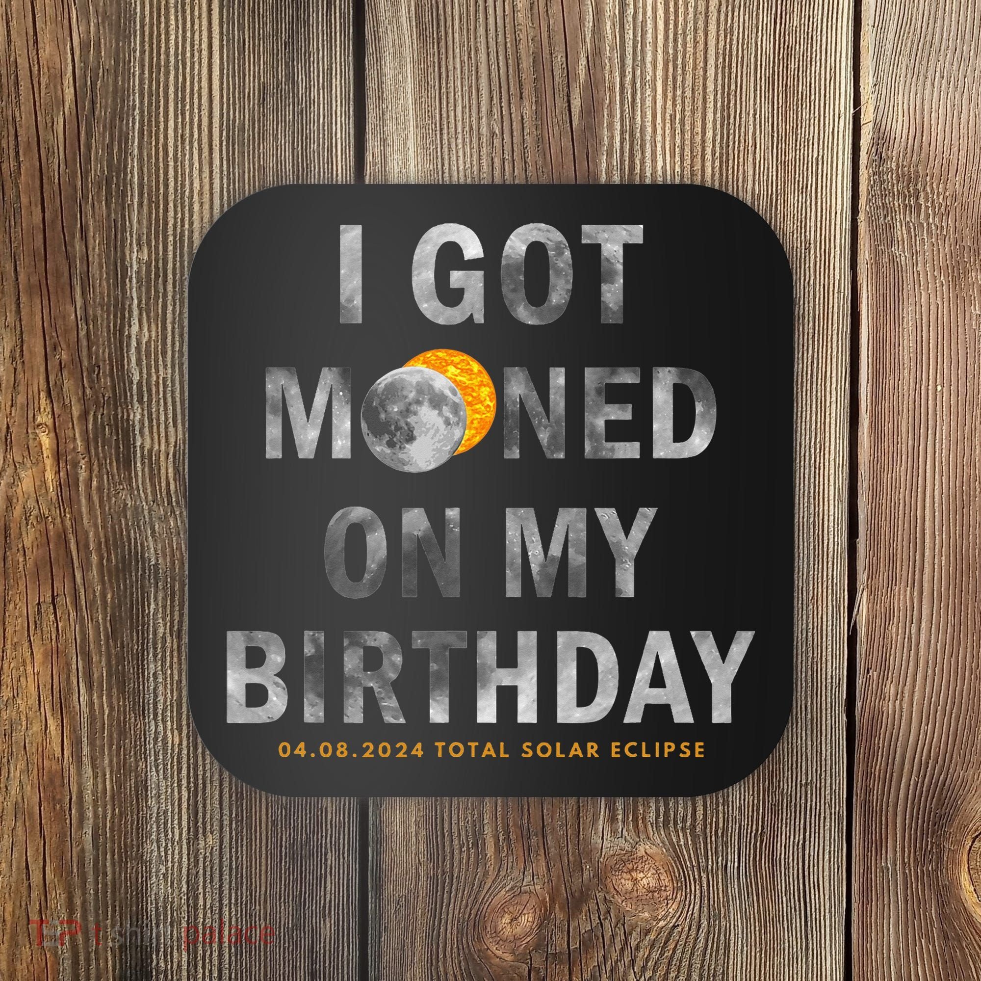 I Got Mooned On My Birthday Coaster
