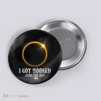 I Got Mooned 4.08.24 Total Solar Eclipse 2024 Button thumb 0