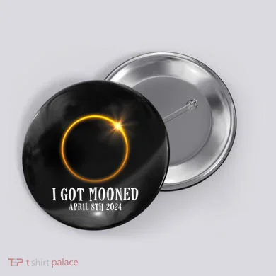 I Got Mooned 4.08.24 Total Solar Eclipse 2024 Button
