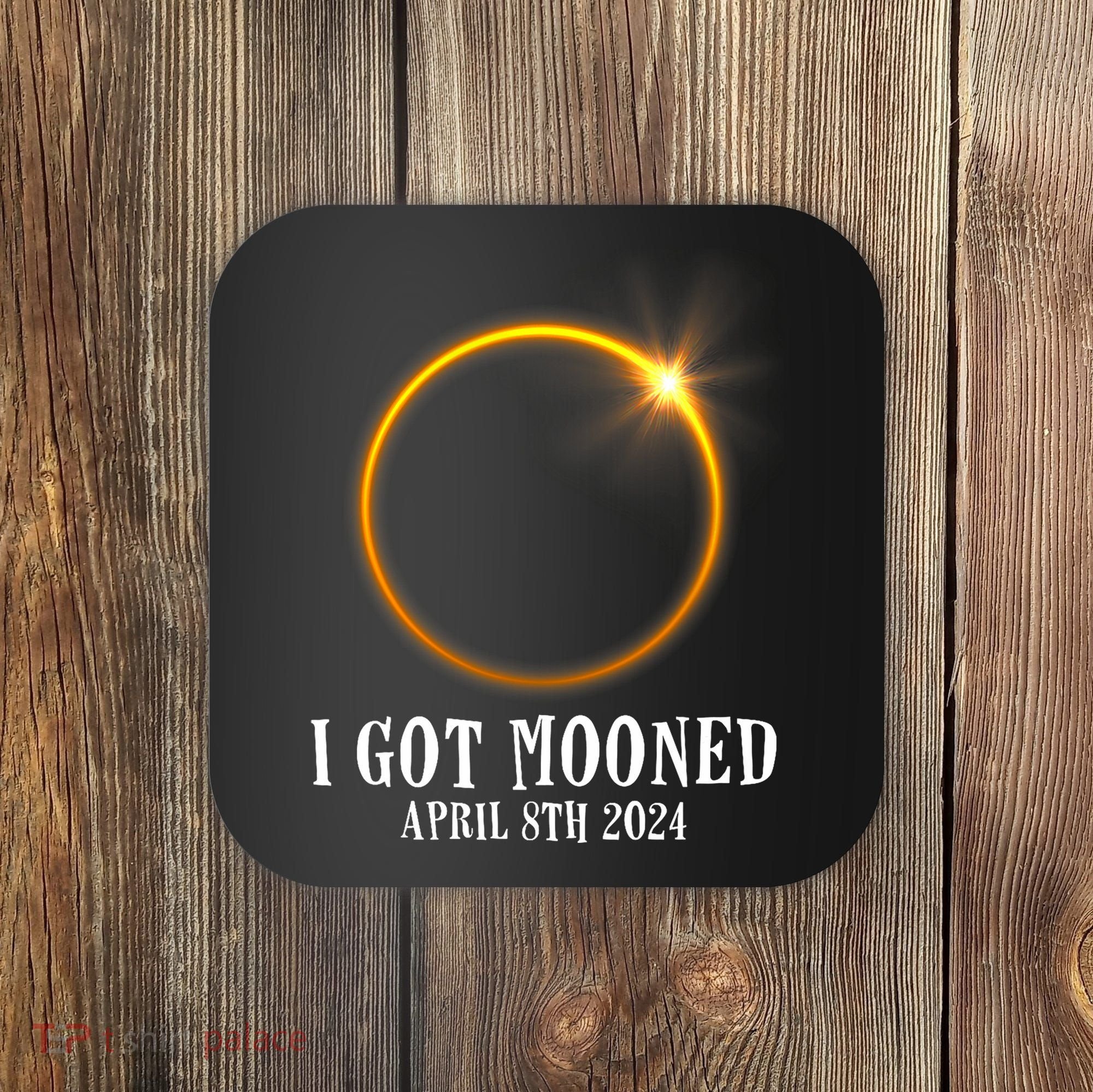 I Got Mooned 4.08.24 Total Solar Eclipse 2024 Coaster